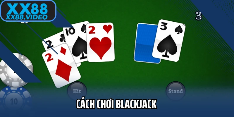 Cách Chơi Blackjack Thắng Lớn Chuẩn Kinh Nghiệm Cao Thủ